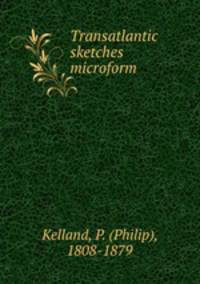Transatlantic sketches microform