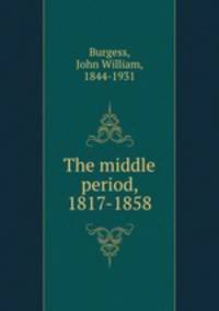 The middle period, 1817-1858