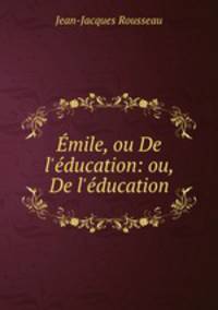 mile, ou De l`ducation: ou, De l`ducation