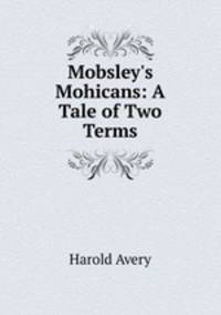 Mobsley`s Mohicans: A Tale of Two Terms