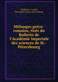Melanges greco-romains, tires du Bulletin de l`Academie imperiale des sciences de St.-Petersbourg