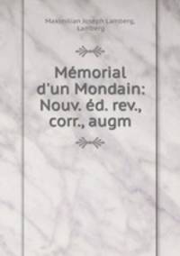 Mmorial d`un Mondain: Nouv. d. rev., corr., augm.