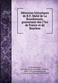 Memoires historiques de B.F. Mahe de La Bourdonnais, gouverneur des iles de France et de Bourbon