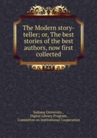 The Modern story-teller; or, The best stories of the best authors, now first collected