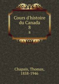Cours d`histoire du Canada. 8