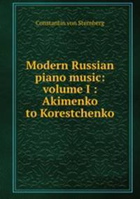 Modern Russian piano music: volume I : Akimenko to Korestchenko