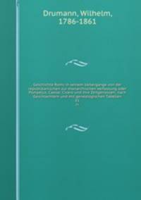 Geschichte Roms in seinem Uebergange von der republikanischen zur monarchischen Verfassung oder Pompejus, Caesar, Cicero und ihre Zeitgenossen; nach Geschlechtern und mit genealogischen Tabellen. 01