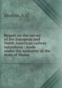 Report on the survey of the European and North American railway microform : made under the authority of the state of Maine