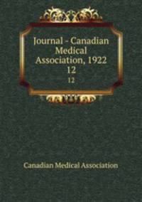 Journal - Canadian Medical Association, 1922. 12