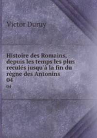 Histoire des Romains, depuis les temps les plus reculs jusqu` la fin du rgne des Antonins. 04