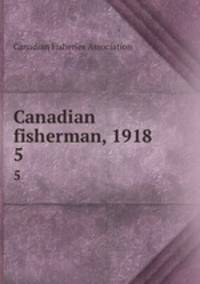 Canadian fisherman, 1918. 5