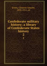 Confederate military history; a library of Confederate States history. 2
