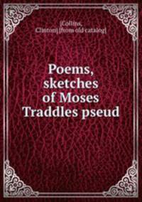 Poems, sketches of Moses Traddles pseud.