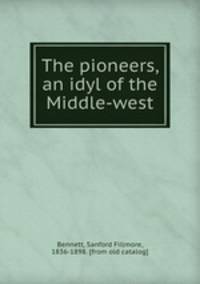 The pioneers, an idyl of the Middle-west