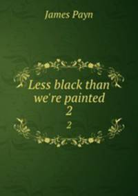 Less black than we`re painted. 2