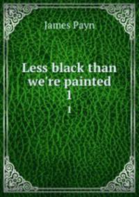 Less black than we`re painted. 1