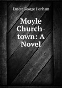 Moyle Church-town: A Novel