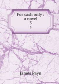 For cash only : a novel. 3