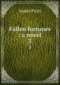 Fallen fortunes : a novel. 3