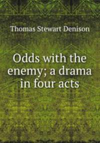 Odds with the enemy; a drama in four acts