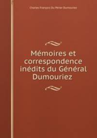 Memoires et correspondence inedits du General Dumouriez .