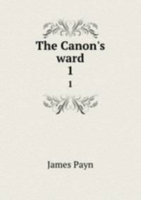 The Canon`s ward. 1