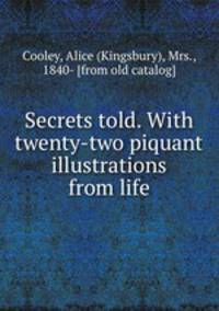 Secrets told. With twenty-two piquant illustrations from life
