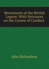 Movements of the British Legion: With Strictures on the Course of Conduct .