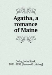 Agatha, a romance of Maine