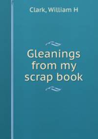 Gleanings from my scrap book