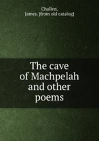 The cave of Machpelah and other poems