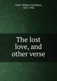 The lost love, and other verse