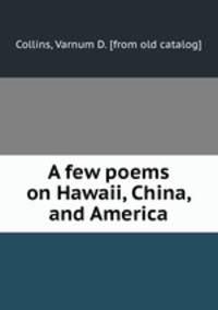 A few poems on Hawaii, China, and America