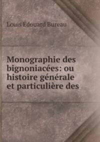 Monographie des bignoniacees: ou histoire generale et particuliere des .