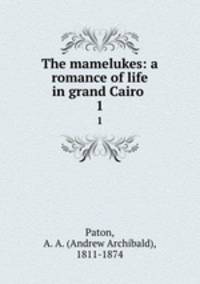 The mamelukes: a romance of life in grand Cairo . 1