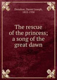 The rescue of the princess; a song of the great dawn