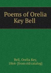 Poems of Orelia Key Bell