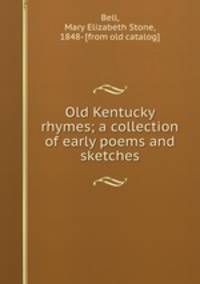 Old Kentucky rhymes; a collection of early poems and sketches