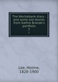 The Wortlebank diary : and some old stories from Kathie Brande`s portfolio. 2