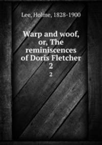 Warp and woof, or, The reminiscences of Doris Fletcher. 2