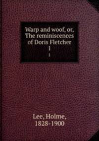 Warp and woof, or, The reminiscences of Doris Fletcher. 1