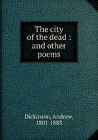 The city of the dead : and other poems