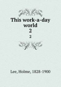 This work-a-day world. 2