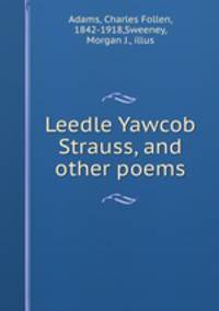 Leedle Yawcob Strauss, and other poems