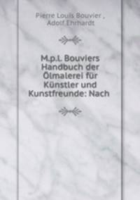M.p.l. Bouviers Handbuch der Olmalerei fur Kunstler und Kunstfreunde: Nach .
