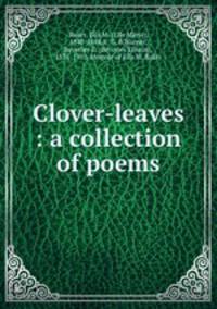 Clover-leaves : a collection of poems