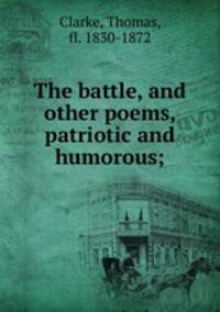 The battle, and other poems, patriotic and humorous;