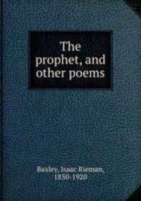 The prophet, and other poems