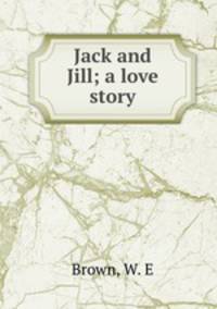 Jack and Jill; a love story