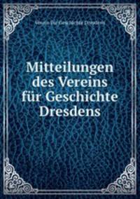 Mitteilungen des Vereins fur Geschichte Dresdens